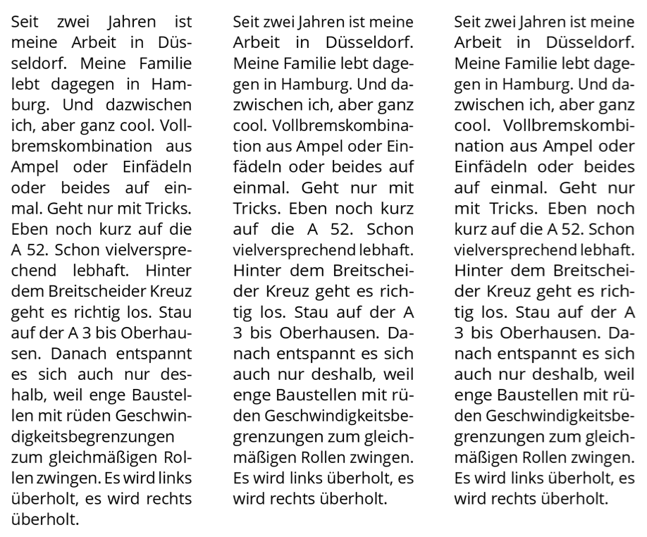 With fontexpansion="yes" you have to experiment a little to determine a good degree of stretching and compression so that the paragraphs also look &ldquo;good&rdquo;. On the left, fontexpansion is set to no, for the other two to yes. The paragraph on the right is set with the values 5% stretch and 3% compress (50 and 30 for fontstretch and fontshrink).